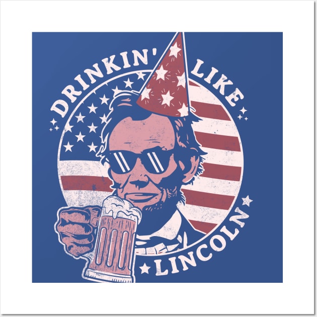 Drinking like Lincoln - 4th of July Abe Lincoln Funny Wall Art by OrangeMonkeyArt